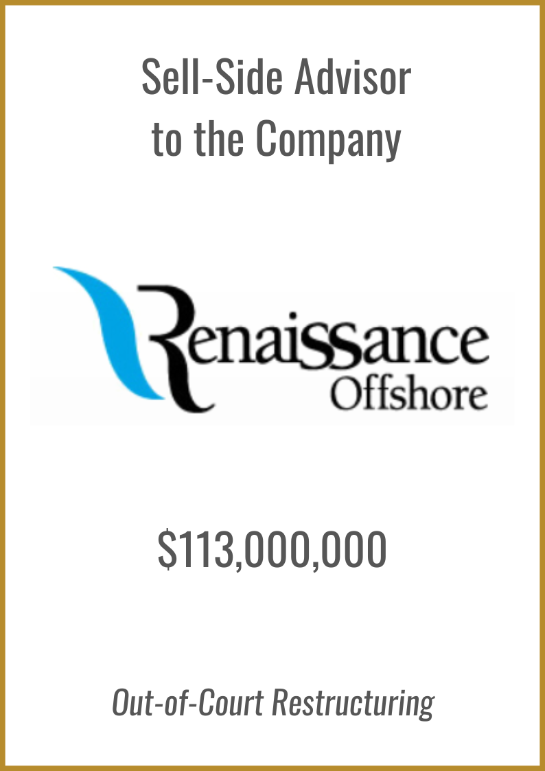 Upstream Restructuring Investment Banking Renaissance Offshore Financial Advisor In Out Of Court Restructuring